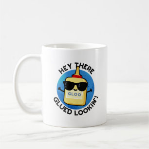 Hey There Glued Lookin Funny Glue Pun  Coffee Mug