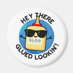 Hey There Glued Lookin Funny Glue Pun  Magnet
