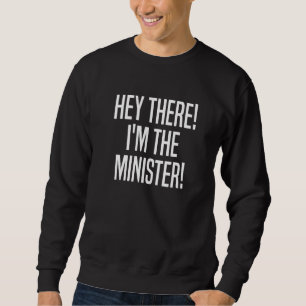 Hey There I'm The Minister Wedding Officiant Sweatshirt