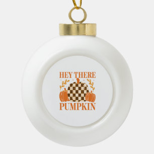 Hey There Pumpkin Ceramic Ball Christmas Ornament