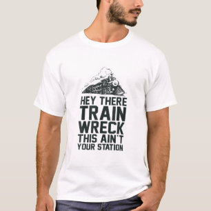 Hey There Train Wreck, This Ain't Your Station App T-Shirt