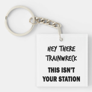 Hey There Trainwreck Key Ring