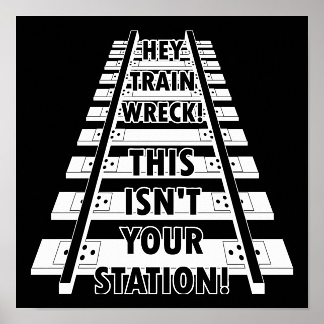 Hey Train Wreck This Isn't Your Station Funny Poster (Front)