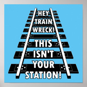 Hey Train Wreck This Isn't Your Station Funny Poster