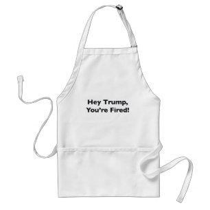 Hey Trump, You're Fired! Standard Apron
