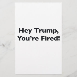 Hey Trump, You're Fired! Stationery