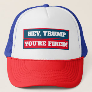 Hey Trump, You're Fired! Trucker Hat