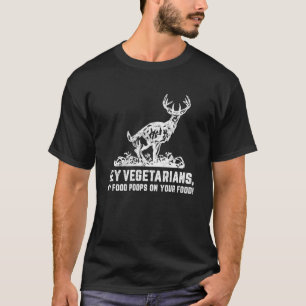 Hey Vegetarians My Food On Your Food  Hunter T-Shirt