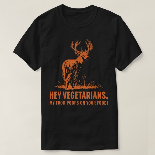 Hey Vegetarians My Food Poops On Your Food  Funny  T-Shirt (Design Front)
