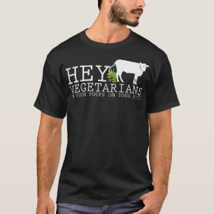 Hey Vegetarians My Food Poops On Your Food Humorou T-Shirt