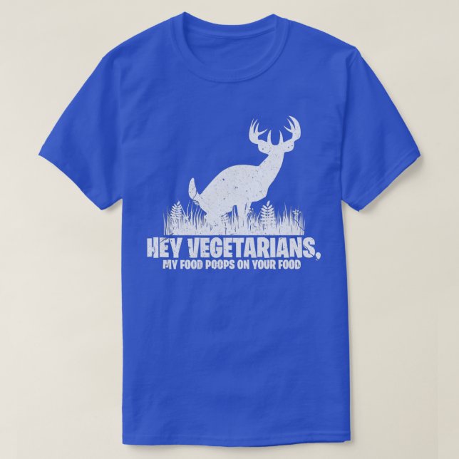 Hey Vegetarians My Food Poops On Your Food   Hunti T-Shirt (Design Front)