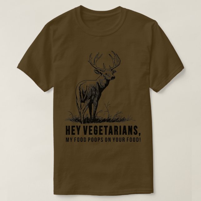 Hey Vegetarians My Food Poops On Your Food  T-Shirt (Design Front)