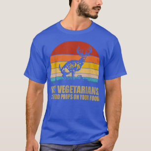 Hey Vegetarians My Food Poops On Your Food Vintage T-Shirt