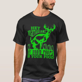 Hey Vegetarians My Food Poops on Yours funny T-Shirt