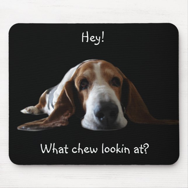 Hey!, What chew lookin at? Mouse Pad (Front)