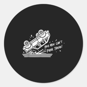 Hey, You Can't Park There!  Classic Round Sticker