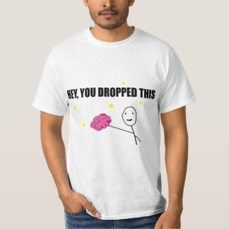 "Hey, you dropped this": "Brain Power!  T-Shirt