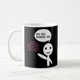 Hey You Dropped This Brain Sarcasm Enthusiast Jok Coffee Mug