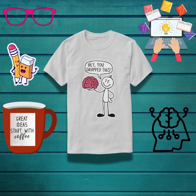 "Hey, You Dropped This!" Funny Brain  T-Shirt (Creator Uploaded)