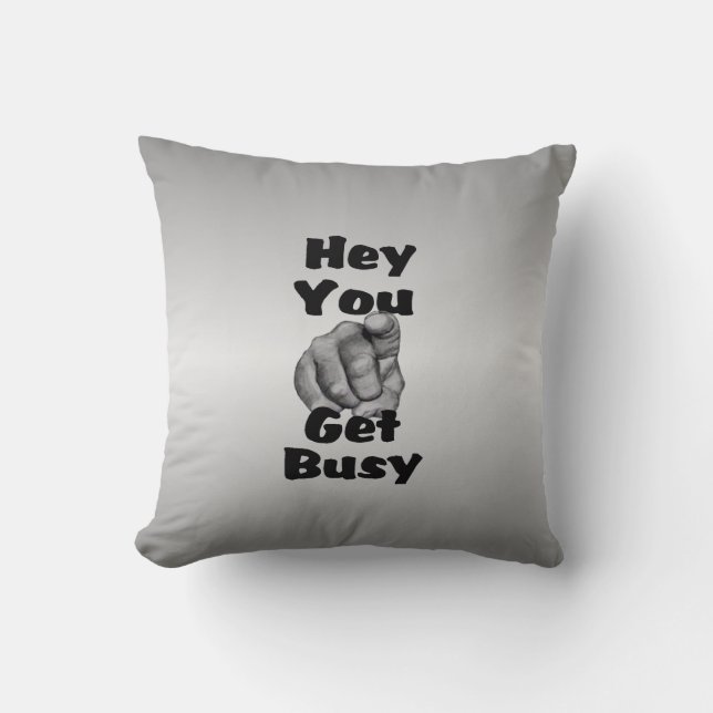 Hey You Get Busy Funny Cushion (Front)