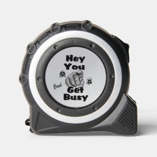Hey You Get Busy Funny Personal 1