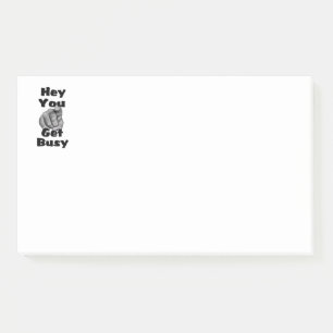 Hey You Get Busy Funny Post-it Notes