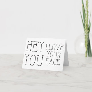 Hey You I Love Your Face Greeting Card (blank)