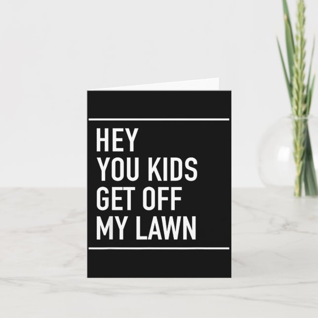 Hey You Kids Get Off My Lawn - Funny Quote  Card (Front)