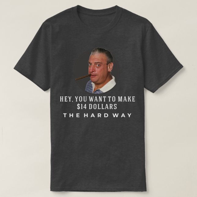 Hey you wanna make 14 THE HARD WAY T-Shirt (Design Front)