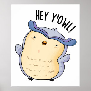 Hey Y'Owl Funny Owl Pun  Poster