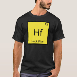 Hf - Huck Finn Funny Chemistry Element Symbol Tee