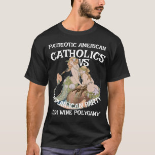 HG CATHOLICS WINE POLYGAMY REPUBLICAN PARTY T-Shirt