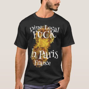 HG Drink Local Fu ck In Paris France WINE T-Shirt
