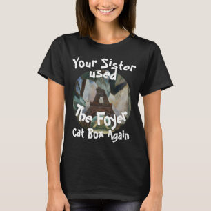HG FW FV Your Sister used the Foyer Cat Box T-Shirt