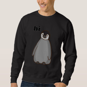 Hi Cute And Funny Penguin Humorous Animal Sweatshirt