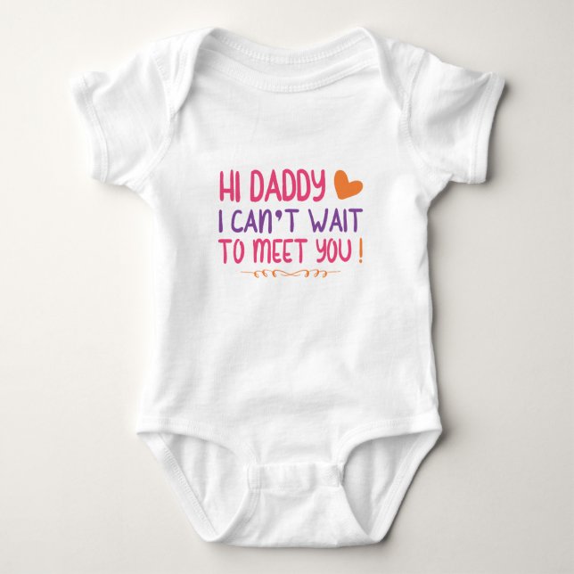 Hi daddy i can't wait to meet you bodysuit (Front)