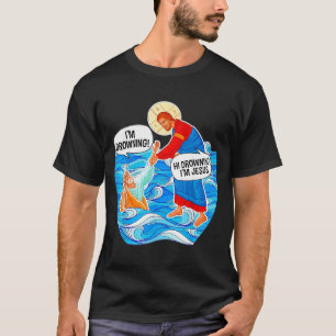 Hi Drowning Im Jesus Funny T-Shirt