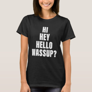Hi Hey Hello Wassup Apparel T-Shirt