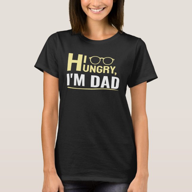 Hi Hungry I m Dad A Cute T-Shirt (Front)
