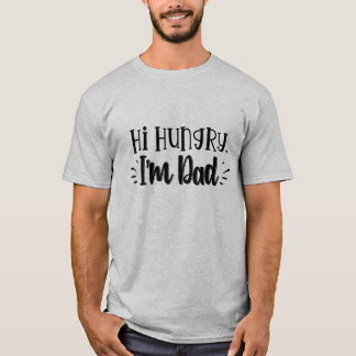 Hi Hungry I’m Dad T-Shirt