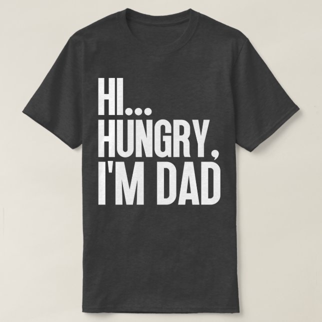 Hi Hungry Im Dad 11 T-Shirt (Design Front)