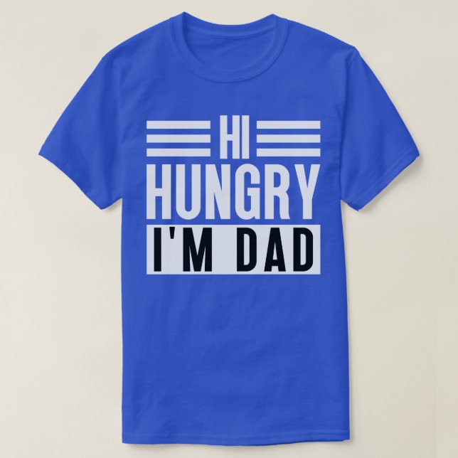 Hi Hungry Im Dad 13 T-Shirt (Design Front)