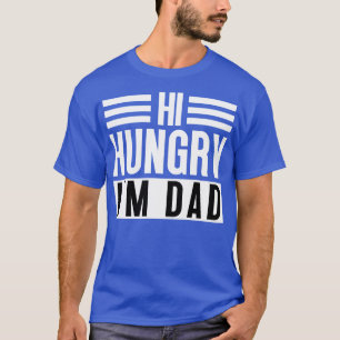 Hi Hungry Im Dad 13 T-Shirt