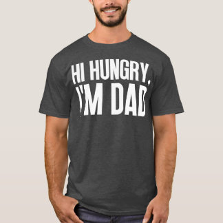 Hi Hungry Im Dad 18 T-Shirt