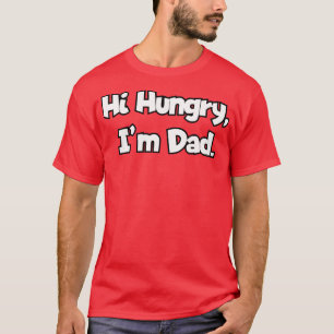 Hi Hungry Im Dad 1 T-Shirt