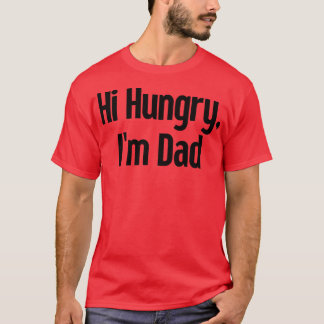 Hi Hungry Im Dad 25 T-Shirt