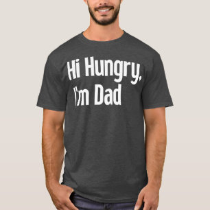 Hi Hungry Im Dad 30 T-Shirt