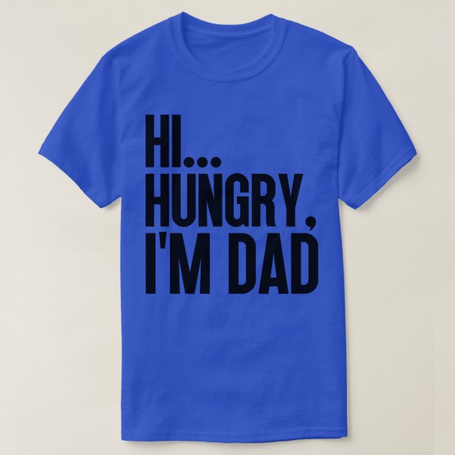 Hi Hungry Im Dad 44 T-Shirt (Design Front)