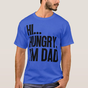 Hi Hungry Im Dad 44 T-Shirt