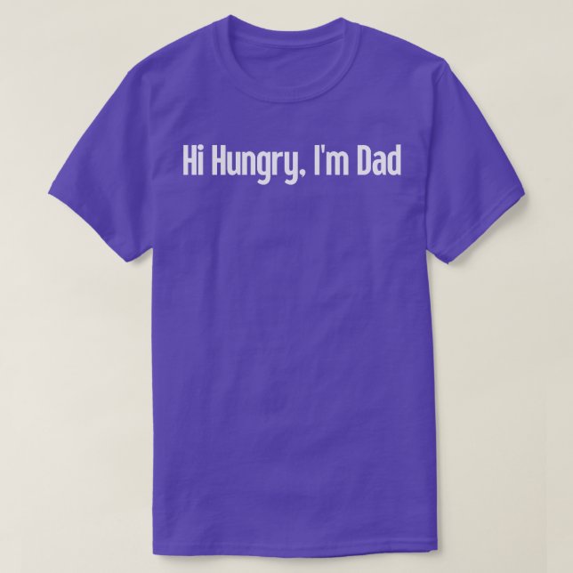 Hi Hungry Im Dad 46 T-Shirt (Design Front)
